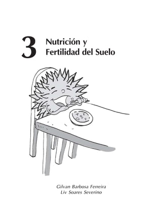 43
3 Nutrición y
Fertilidad del Suelo
Gilvan Barbosa Ferreira
Liv Soares Severino
 