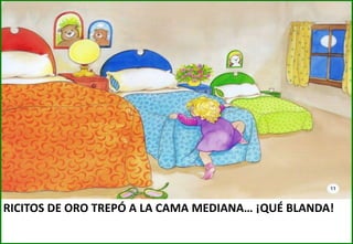 RICITOS DE ORO TREPÓ A LA CAMA MEDIANA… ¡QUÉ BLANDA!

 