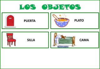 PUERTA

SILLA

PLATO

CAMA

 