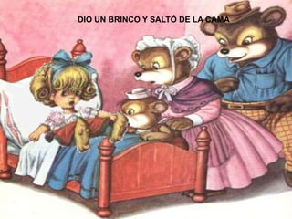 DIO UN BRINCO Y SALTÓ DE LA CAMA

 