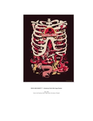 RICK AND MORTY™ | Anatomy Park Rib Cage Poster
$11.50
Come visit Anatomy Park, deep within the body of Ruben!
 