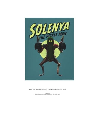 RICK AND MORTY™ | Solenya - The Pickle Man Canvas Print
$83.00
Pickle Rick is also known as Solenya: The Pickle Man!
 