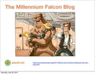 The Millennium Falcon Blog




                          http://www.starwarsart.org/2011/06/han-and-chewie-watercolor-for-...