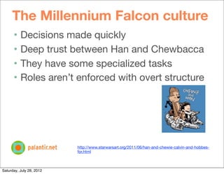 The Millennium Falcon culture
      •   Decisions made quickly
      •   Deep trust between Han and Chewbacca
      •   Th...