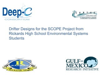 Drifter Designs for the SCOPE Project from
Rickards High School Environmental Systems
Students

 