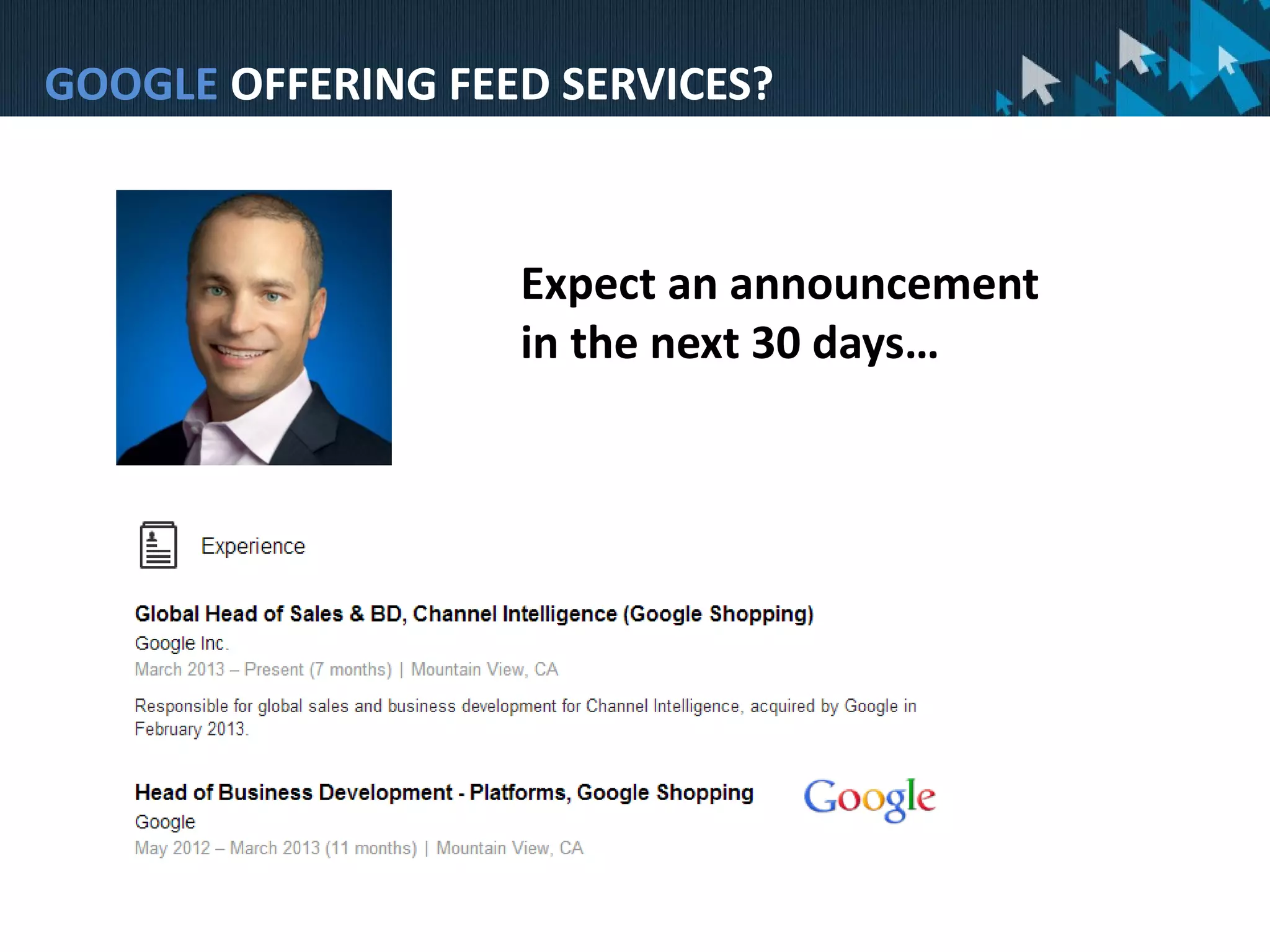 Google Shopping Is Now PaidGOOGLE OFFERING FEED SERVICES?
Expect an announcement
in the next 30 days…