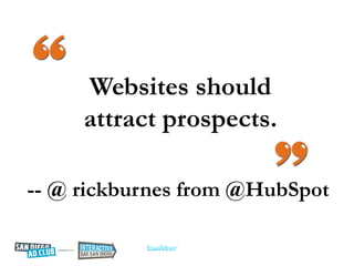 Websites should
     attract prospects.

-- @ rickburnes from @HubSpot
 