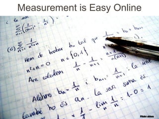Measurement is Easy Online




                         Flickr: akisra
 