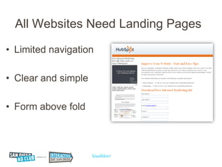 All Websites Need Landing Pages

• Limited navigation

• Clear and simple

• Form above fold
 