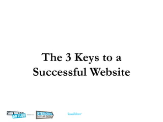 The 3 Keys to a
Successful Website
 