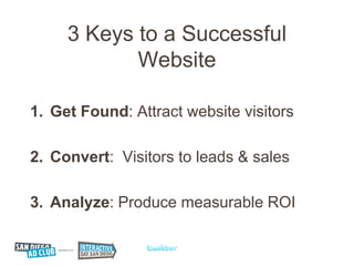 3 Keys to a Successful
            Website

1. Get Found: Attract website visitors

2. Convert: Visitors to leads & sales
...