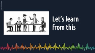 Let’s learn
from this
 