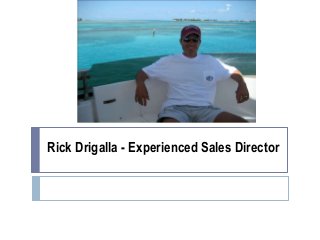 Rick Drigalla - Experienced Sales Director
 