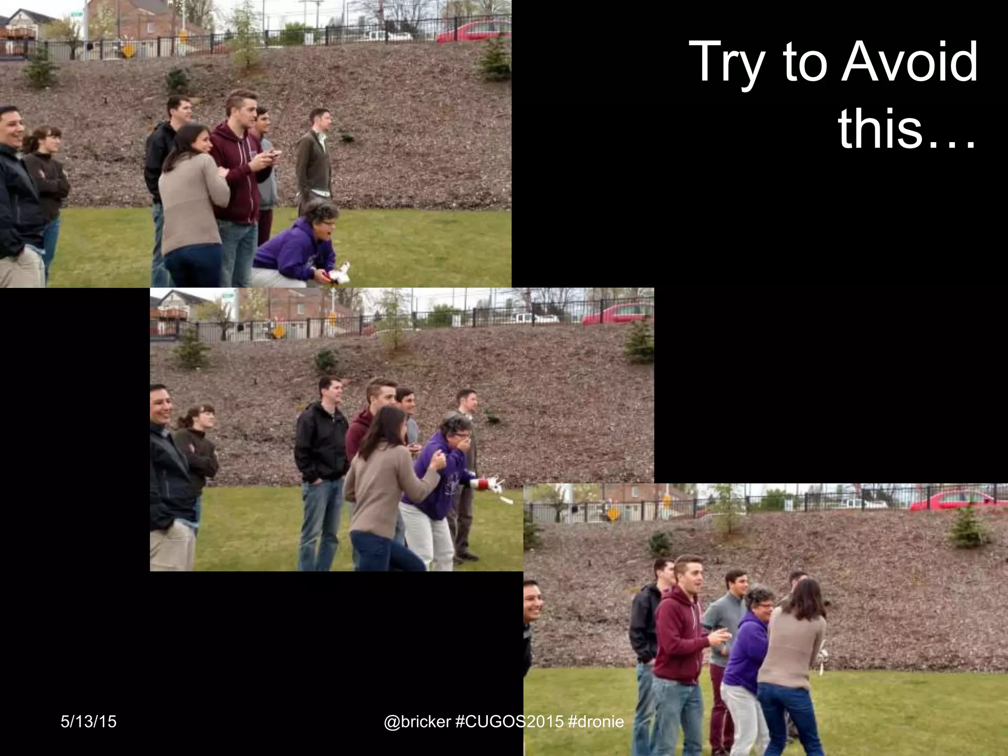 5/13/15 31
Try to Avoid
this…
@bricker #CUGOS2015 #dronie
 
