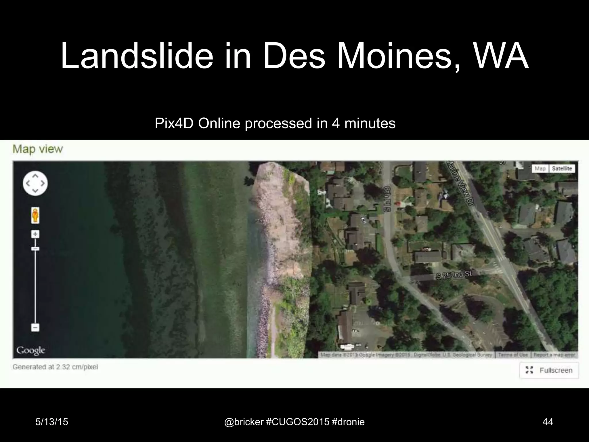 Landslide in Des Moines, WA
5/13/15 @bricker #CUGOS2015 #dronie 44
Pix4D Online processed in 4 minutes
 
