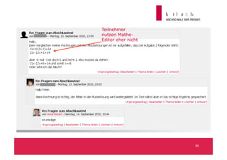 Teilnehmer
        nutzen Mathe-
        Editor eher nicht
Foren




                            21
 