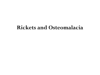 Rickets and Osteomalacia
 