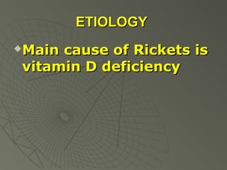 ETIOLOGY


Main cause of Rickets is
vitamin D deficiency

 