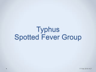 Typhus
Spotted Fever Group
17 Feb 2016 27
 