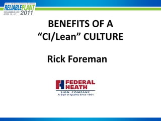 BENEFITS OF A
“CI/Lean” CULTURE

 Rick Foreman
 