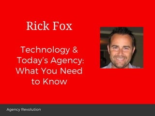 Technology &  Today’s Agency : What You Need to Know by Rick Fox