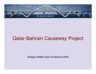 Qatar-Bahrain Causeway Project


      Bridges Middle East Conference 2009
 