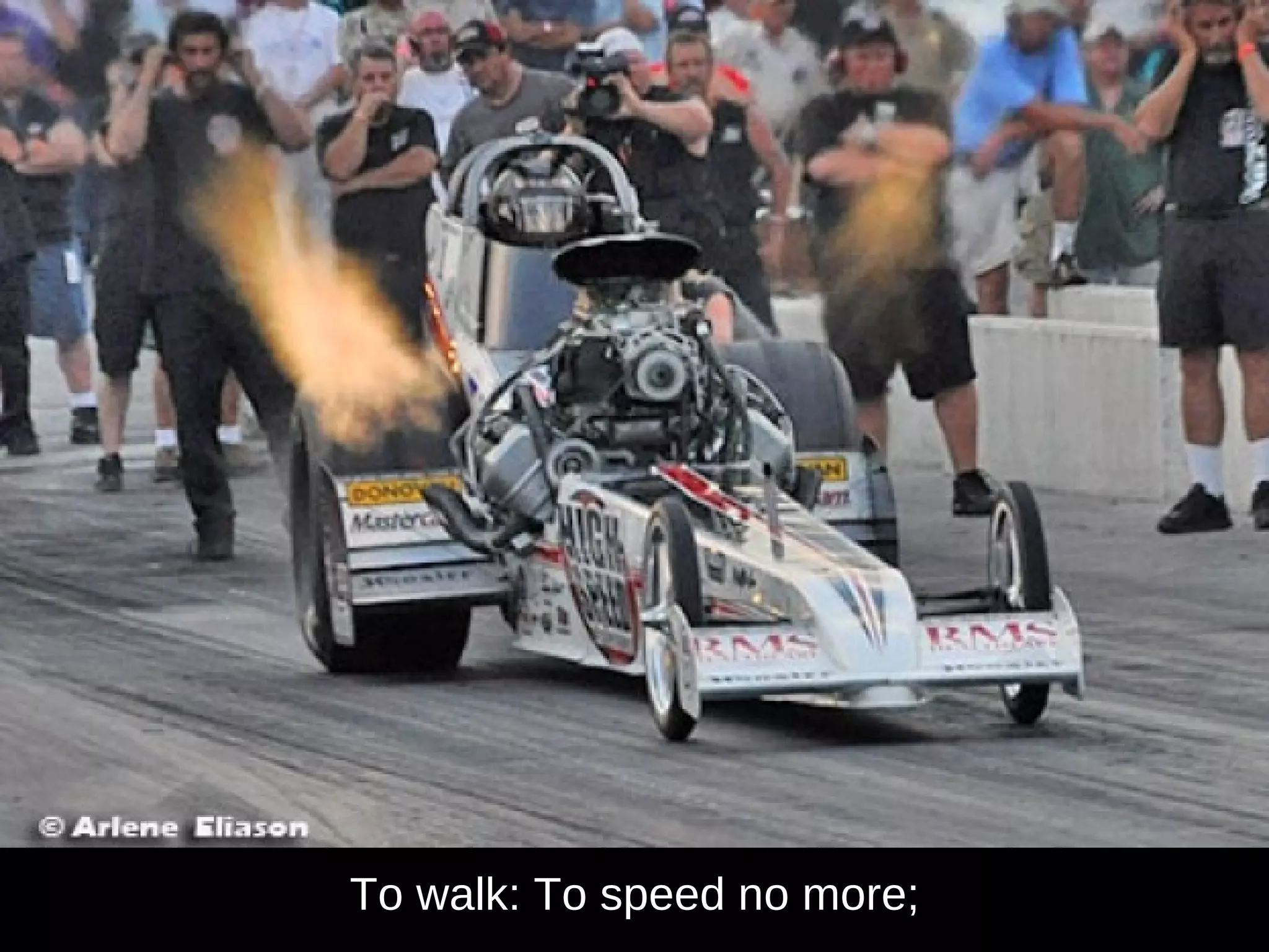 To walk: To speed no more; 