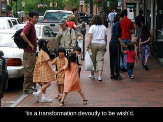 'tis a transformation devoutly to be wish'd.  D. Burdin 