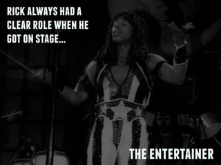 rickalwayshada
clearrolewhenhe
gotonstage…
theentertainer
 