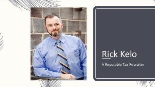 Rick Kelo
A Reputable Tax Recruiter
 