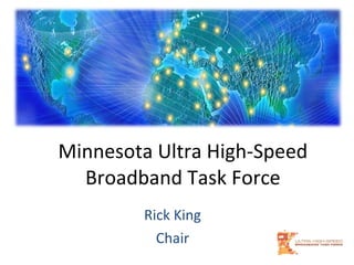 Minnesota Ultra High-Speed Broadband Task Force Rick King Chair 