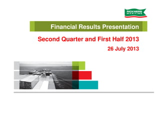 Financial Results Presentation
Second Quarter and First Half 2013
26 July 2013
 
