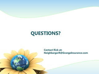QUESTIONS?
Contact Rick at:
NeighbargerR@GrangeInsurance.com

 