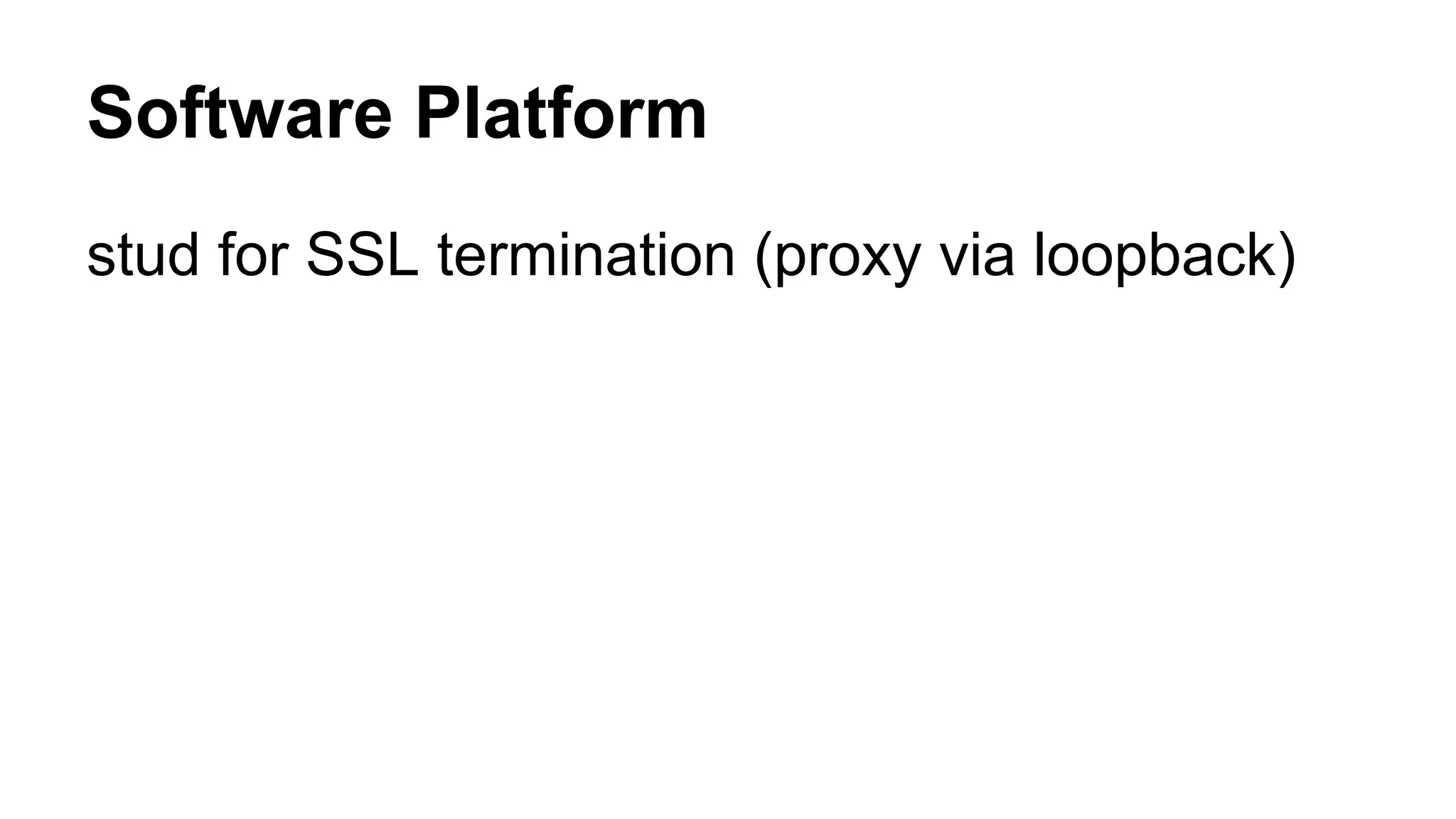 Software Platform 
stud for SSL termination (proxy via loopback) 
 