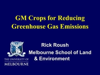 GM Crops for Reducing Greenhouse Gas Emissions ,[object Object],[object Object]