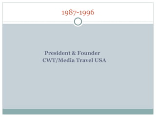 1987-1996   President & Founder CWT/Media Travel USA 