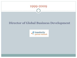 1999-2009 Director of Global Business Development 