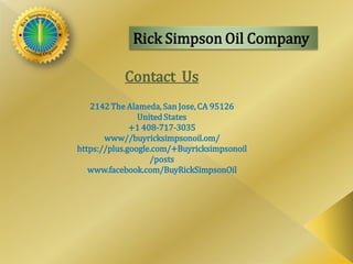 Rick Simpson Oil Company
Contact Us
2142 The Alameda, San Jose, CA 95126
UnitedStates
+1 408-717-3035
www//buyricksimpsonoil.om/
https://plus.google.com/+Buyricksimpsonoil
/posts
www.facebook.com/BuyRickSimpsonOil
 