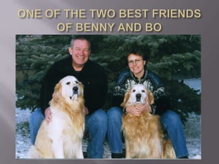 ONE OF THE TWO BEST FRIENDS OF BENNY AND BO