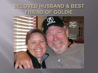 BELOVED HUSBAND & BEST FRIEND OF GOLDIE