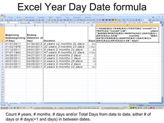 Excel Year Day Date formula Count # years, # months, # days and/or Total Days from date to date, either # of days or # days(+1 and days) in between dates. 