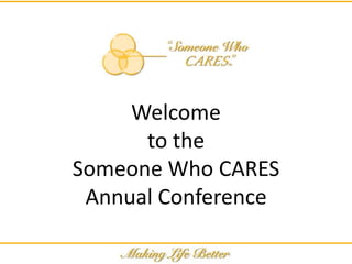 Welcome
      to the
Someone Who CARES
 Annual Conference
 