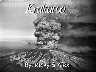 Krakatoa By: Ricky & Alex 