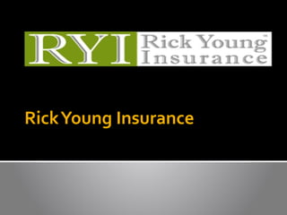 RickYoung Insurance
Intern: Corinna Muntean
 