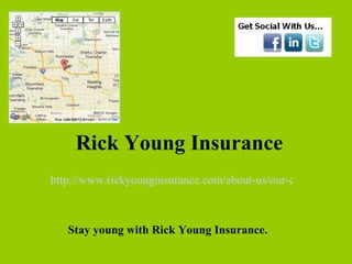 Rick Young Insurance
http://www.rickyounginsurance.com/about-us/our-company/



   Stay young with Rick Young Insurance.
 