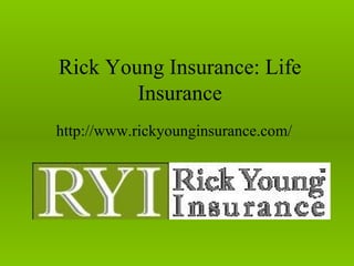 Rick Young Insurance: Life
        Insurance
http://www.rickyounginsurance.com/
 