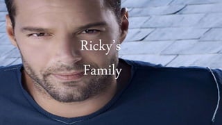 Ricky’s
Family
 