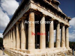 Ancient Greece By: Rico C 