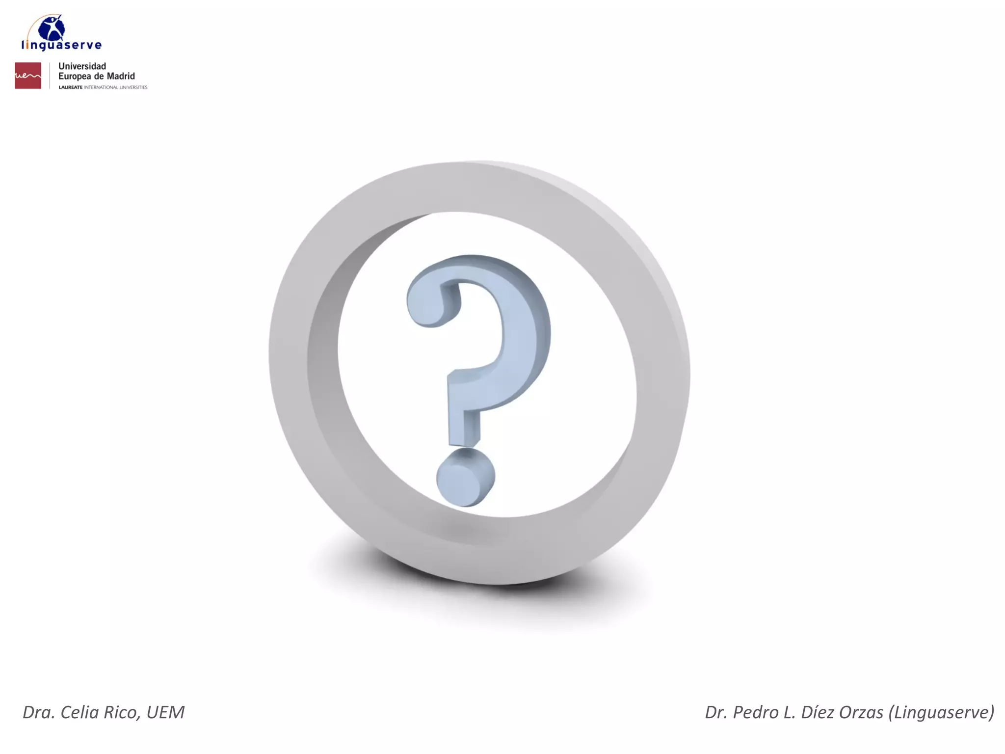 Dra. Celia Rico, UEM   Dr. Pedro L. Díez Orzas (Linguaserve)
 