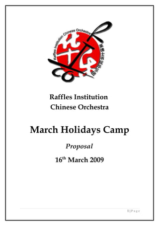 Raffles Institution
   Chinese Orchestra


March Holidays Camp
        Proposal

    16th March 2009




                         1|Page
 